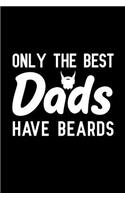Only The Best Dads Have Beards: Notebook to Write in for Father's Day, hipster father's day gifts, hipster journal, hipster notebook, hipster dad gifts, World Beard Day gifts
