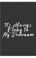It's Always Kinky In My Bedroom
