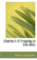 Charles I: A Tragedy in Five Acts