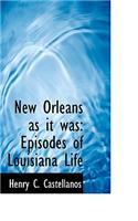 New Orleans as It Was: Episodes of Louisiana Life