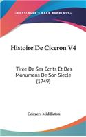Histoire de Ciceron V4: Tiree de Ses Ecrits Et Des Monumens de Son Siecle (1749)