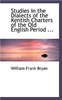 Studies in the Dialects of the Kentish Charters of the Old English Period ...