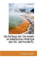 Die Anfange Der Chromatik Im Italienischen Madrigal Des XVI. Jahrhunderts.