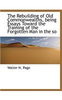 The Rebuilding of Old Commonwealths, Being Essays Toward the Training of the Forgotten Man in the So: (English)