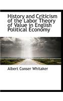 History and Criticism of the Labor Theory of Value in English Political Economy