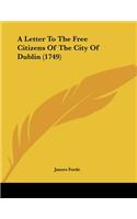 A Letter To The Free Citizens Of The City Of Dublin (1749)