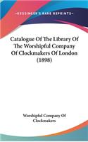 Catalogue Of The Library Of The Worshipful Company Of Clockmakers Of London (1898)