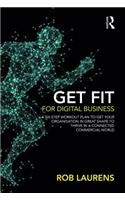 Get Fit for Digital Business: A Six-Step Workout Plan to Get Your Organisation in Great Shape to Thrive in a Connected Commercial World.