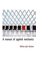 A Manual of Applied Mechanics
