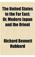 The United States in the Far East; Or, Modern Japan and the Orient