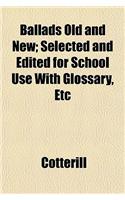 Ballads Old and New; Selected and Edited for School Use with Glossary, Etc: (English)