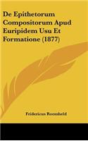 de Epithetorum Compositorum Apud Euripidem Usu Et Formatione (1877)