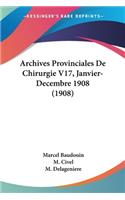 Archives Provinciales De Chirurgie V17, Janvier-Decembre 1908 (1908)