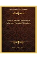 How to Become Immune to Injurious Thought Attraction