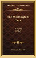 John Worthington's Name: A Novel (1874)