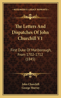 Letters And Dispatches Of John Churchill V1: First Duke Of Marlborough, From 1702-1712 (1845)