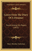 Leaves From The Diary Of A Dreamer: Found Among His Papers (1853)