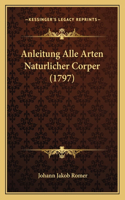 Anleitung Alle Arten Naturlicher Corper (1797)