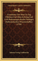 Grundsatze Der Heut Zu Tag Ublichen Und Allen In Krieg Und Civil Bedienungen Bochst Nothigen Mathematischen Wissenschafften (1726)