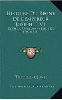 Histoire Du Regne De L'Empereur Joseph II V1: Et De La Revolution Belge De 1790 (1845)