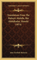 Translations From The Hakayit Abdulla, Bin Abdulkadar, Munshi (1874)