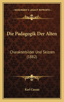 Die Padagogik Der Alten: Charakterbilder Und Skizzen (1882)