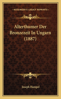 Alterthumer Der Bronzezeit in Ungarn (1887)