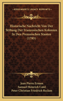 Historische Nachricht Von Der Stiftung Der Franzosischen Kolonien In Den Preussischen Staaten (1785)