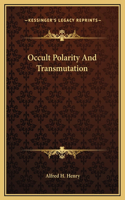 Occult Polarity And Transmutation