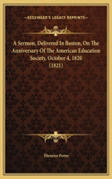 A Sermon, Delivered In Boston, On The Anniversary Of The American Education Society, October 4, 1820 (1821)