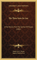 The Three Sons-In-Law: A Free Version From The German Of Musaus (1861)