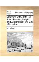 Memoirs of the Late Sir John Barnard, Knight, and Alderman of the City of London.