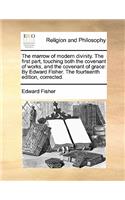 The marrow of modern divinity. The first part, touching both the covenant of works, and the covenant of grace: By Edward Fisher. The fourteenth edition, corrected.