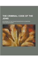 The Criminal Code of the Jews; According to the Talmud Massecheth Synhedrin