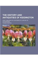 The History and Antiquities of Kiddington; First Published as a Specimen of a History of Oxfordshire