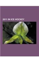 2011 in Ice Hockey: Ice Hockey at the 2011 Asian Winter Games, 2010-11 Ottawa Senators Season, 2011 World Junior Ice Hockey Championships,(English)