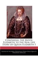 Comparing the Movie, Elizabeth to the Real Life Story of Queen Elizabeth I