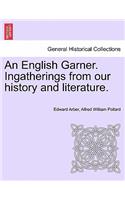 English Garner. Ingatherings from our history and literature.