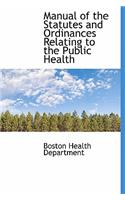 Manual of the Statutes and Ordinances Relating to the Public Health
