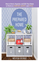 Prepared Home: How to Stock, Organize, and Edit Your Home to Thrive in Comfort, Safety, and Style