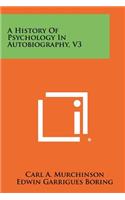 History of Psychology in Autobiography, V3