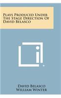 Plays Produced Under The Stage Direction Of David Belasco