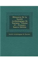 Memoires de La Societe Archeologique de Touraine, Volume 12