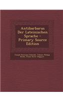 Antibarbarus Der Lateinischen Sprache - Primary Source Edition