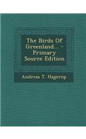 The Birds of Greenland... - Primary Source Edition