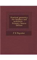 Practical Geometry for Builders and Architects - Primary Source Edition