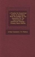 A Treatise on Geometrical Conics: In Accordance with the Syllabus of the Association for the Improvement of Geometrical Teaching: In Accordance with the Syllabus of the Association for the Improvement of Geometrical Teaching