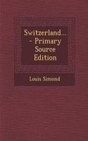 Switzerland... - Primary Source Edition: (English)
