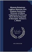 Museum Botanicum Lugduno-Batavum; Sive, Stirpium Exoticarum Novarum vel Minus Cognitarum ex Vivis aut Siccis Brevis Expositio et Descriptio. Auctore C. L. Blume