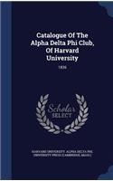 Catalogue Of The Alpha Delta Phi Club, Of Harvard University